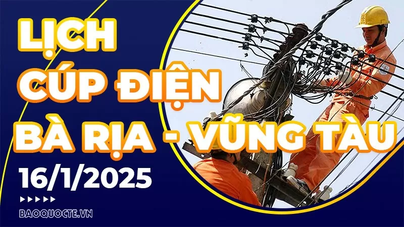 Lịch cúp điện Bà Rịa - Vũng Tàu hôm nay ngày 16/1/2025 Lịch cúp điện Bà Rịa - Vũng Tàu hôm nay ngày 16/1/2025