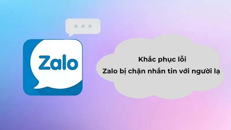 Khắc phục lỗi Zalo bị chặn nhắn tin với người lạ cực đơn giản Khắc phục lỗi Zalo bị chặn nhắn tin với người lạ cực đơn giản