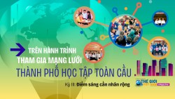 Trên hành trình tham gia mạng lưới Thành phố Học tập toàn cầu (Kỳ III): Điểm sáng cần nhân rộng