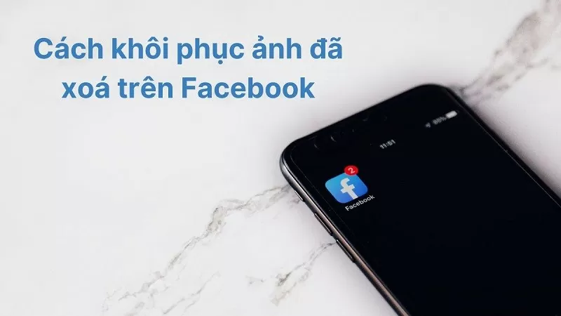 Khôi phục ảnh đã xóa trên Facebook với vài thao tác đơn giản Khôi phục ảnh đã xóa trên Facebook với vài thao tác đơn giản