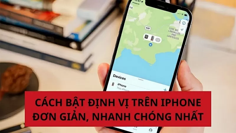 Cách bật định vị trên iPhone nhanh và đơn giản nhất Cách bật định vị trên iPhone nhanh và đơn giản nhất