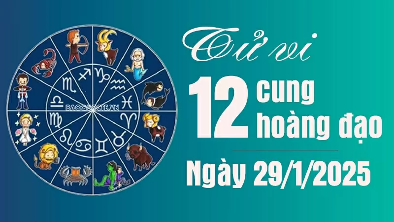 Tử vi 12 cung hoàng đạo Thứ Tư ngày 29/1/2025: Tử vi 12 cung hoàng đạo Thứ Tư ngày 29/1/2025: