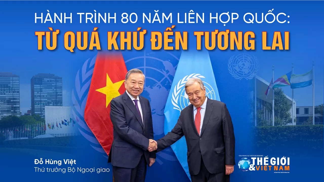 Hành trình 80 năm Liên hợp quốc: Từ quá khứ đến tương lai