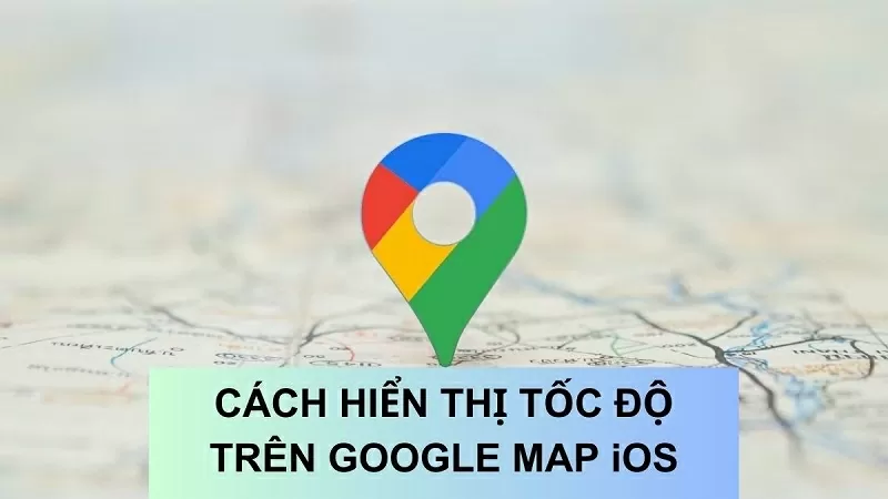 Hướng dẫn hiển thị tốc độ trên Google Maps iOS đơn giản nhất Hướng dẫn hiển thị tốc độ trên Google Maps iOS đơn giản nhất