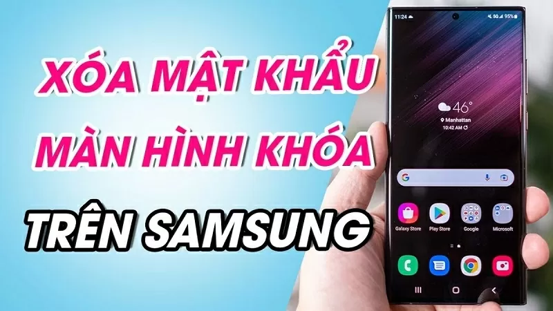 Cách xoá mật khẩu màn hình Samsung đơn giản, dễ thực hiện Cách xoá mật khẩu màn hình Samsung đơn giản, dễ thực hiện