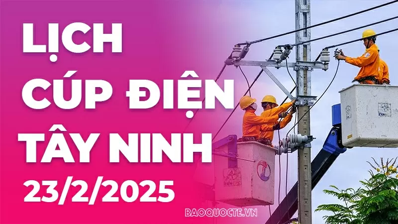 Lịch cúp điện Tây Ninh hôm nay ngày 23/2/2025 Lịch cúp điện Tây Ninh hôm nay ngày 23/2/2025