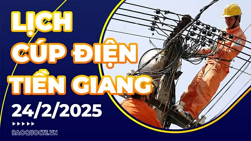 Lịch cúp điện Tiền Giang hôm nay ngày 24/2/2025 Lịch cúp điện Tiền Giang hôm nay ngày 24/2/2025