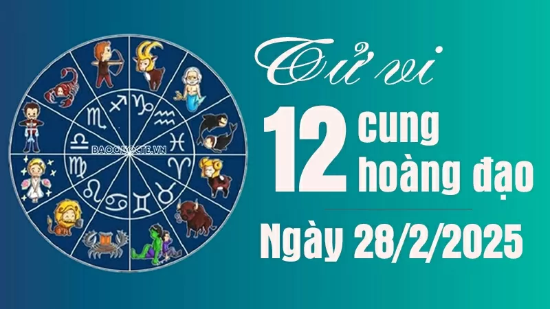 Tử vi 12 cung hoàng đạo Thứ Sáu ngày 28/2/2025: