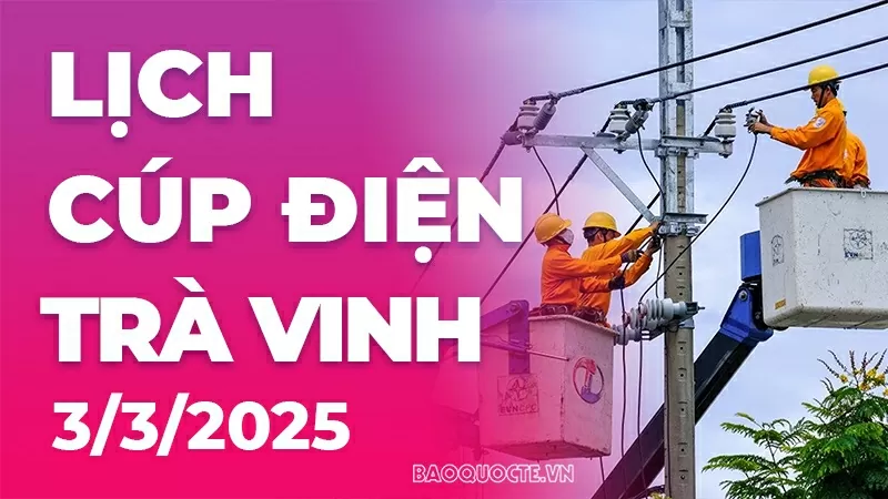 Lịch cúp điện Trà Vinh hôm nay ngày 3/3/2025 Lịch cúp điện Trà Vinh hôm nay ngày 3/3/2025