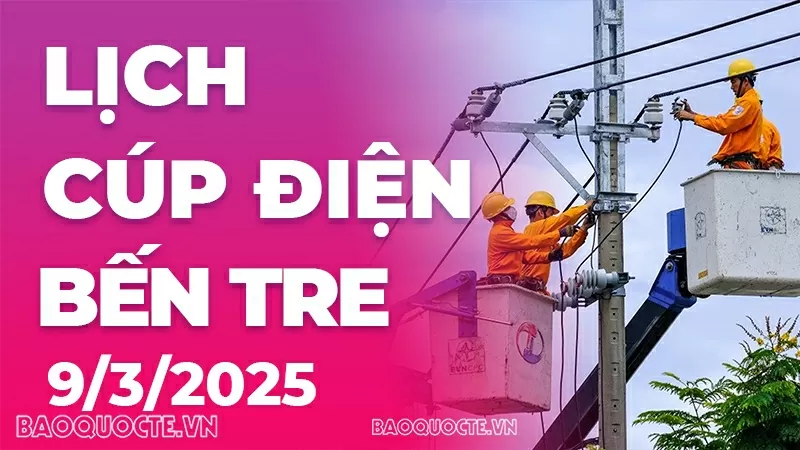 Lịch cúp điện Bến Tre hôm nay ngày 9/3/2025 Lịch cúp điện Bến Tre hôm nay ngày 9/3/2025