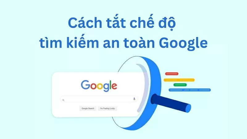 Cách tắt chế độ tìm kiếm an toàn Google Cách tắt chế độ tìm kiếm an toàn Google