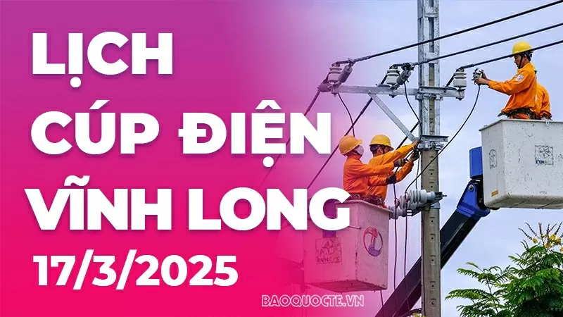 Lịch cúp điện Vĩnh Long hôm nay ngày 17/3/2025