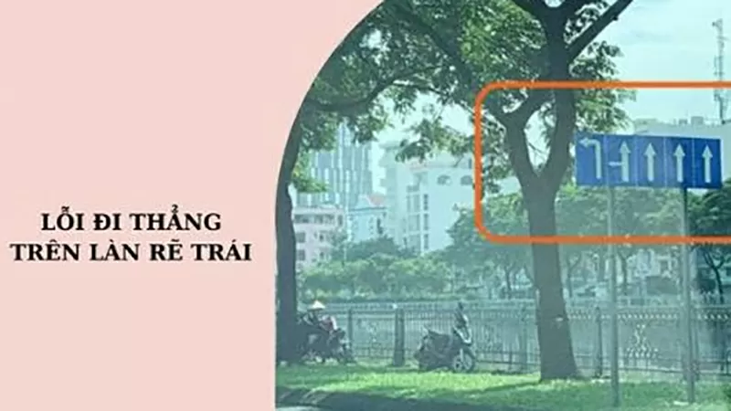 Năm 2025, lỗi đi thẳng trên làn rẽ trái phạt bao nhiêu? Năm 2025, lỗi đi thẳng trên làn rẽ trái phạt bao nhiêu?