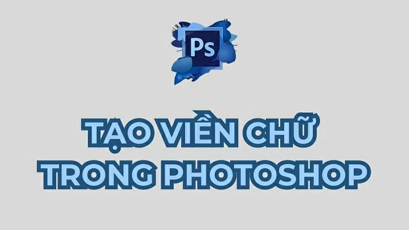 Hướng dẫn tạo viền chữ trong Photoshop đơn giản 