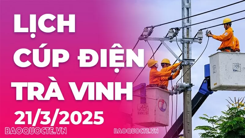 Lịch cúp điện Trà Vinh hôm nay ngày 21/3/2025 Lịch cúp điện Trà Vinh hôm nay ngày 21/3/2025