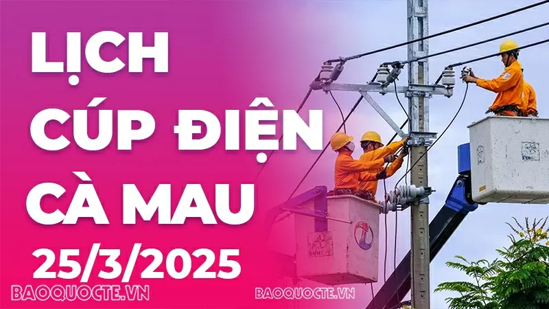 Lịch cúp điện Cà Mau hôm nay ngày 25/3/2025 Lịch cúp điện Cà Mau hôm nay ngày 25/3/2025
