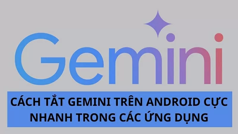 Cách tắt Gemini trên Android trong các ứng dụng