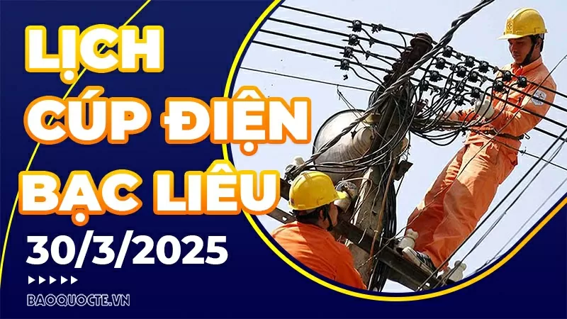Lịch cúp điện Bạc Liêu hôm nay ngày 30/3/2025 Lịch cúp điện Bạc Liêu hôm nay ngày 30/3/2025