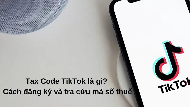 Cách đăng ký và tra cứu mã số thuế Tax Code TikTok cho người mới Cách đăng ký và tra cứu mã số thuế Tax Code TikTok cho người mới