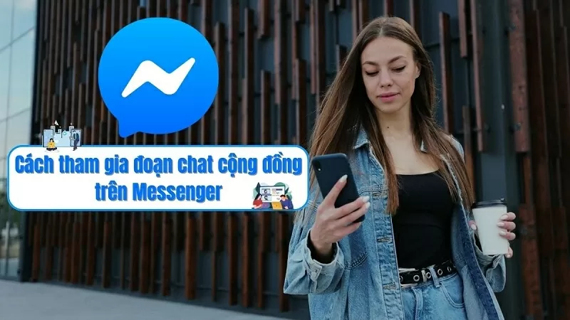 Hướng dẫn tham gia đoạn chat cộng đồng trên Messenger cực đơn giản Hướng dẫn tham gia đoạn chat cộng đồng trên Messenger cực đơn giản