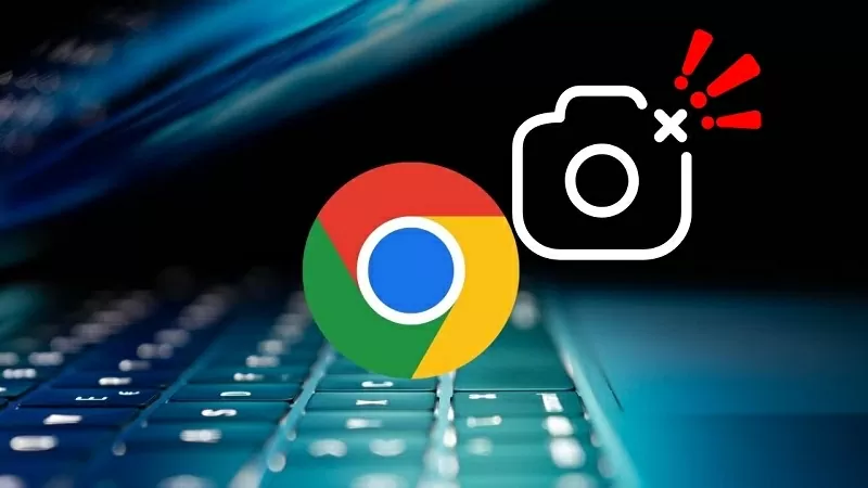 Cách sửa lỗi camera không hoạt động trong Google Chrome hiệu quả