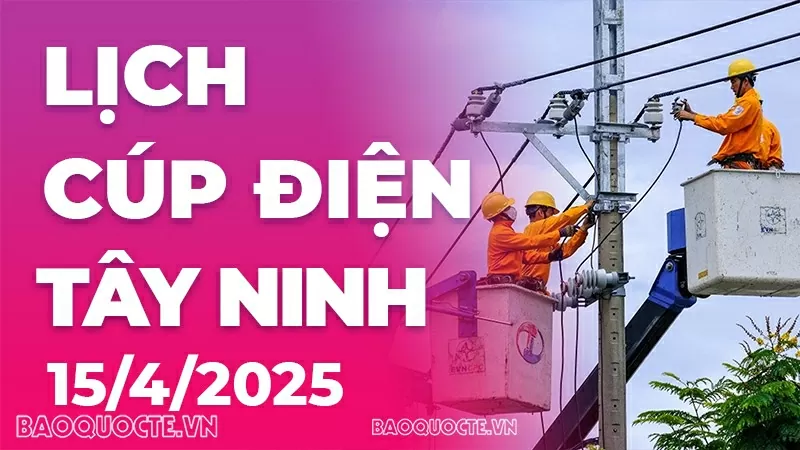 Lịch cúp điện Tây Ninh hôm nay ngày 15/4/2025