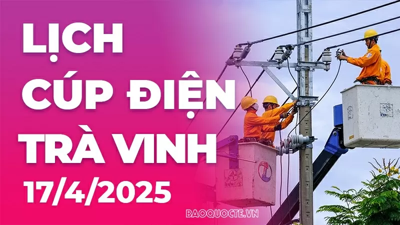 Lịch cúp điện Trà Vinh hôm nay ngày 17/4/2025 Lịch cúp điện Trà Vinh hôm nay ngày 17/4/2025