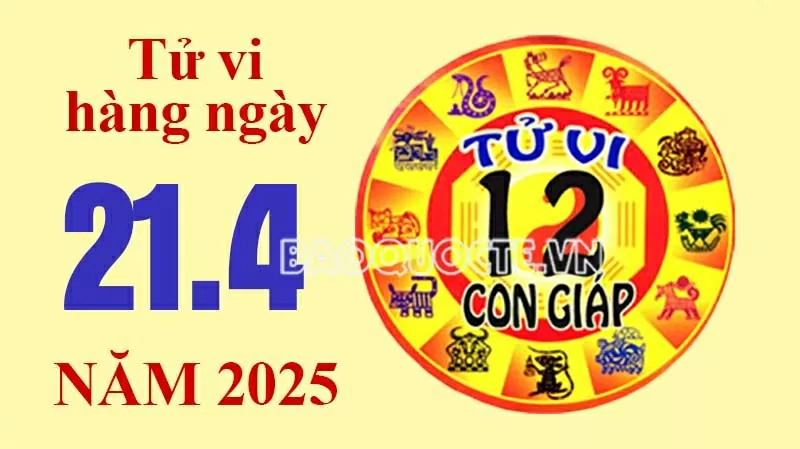 Tử vi hôm nay, xem tử vi 12 con giáp hôm nay ngày 21/4/2025: Tử vi hôm nay, xem tử vi 12 con giáp hôm nay ngày 21/4/2025: