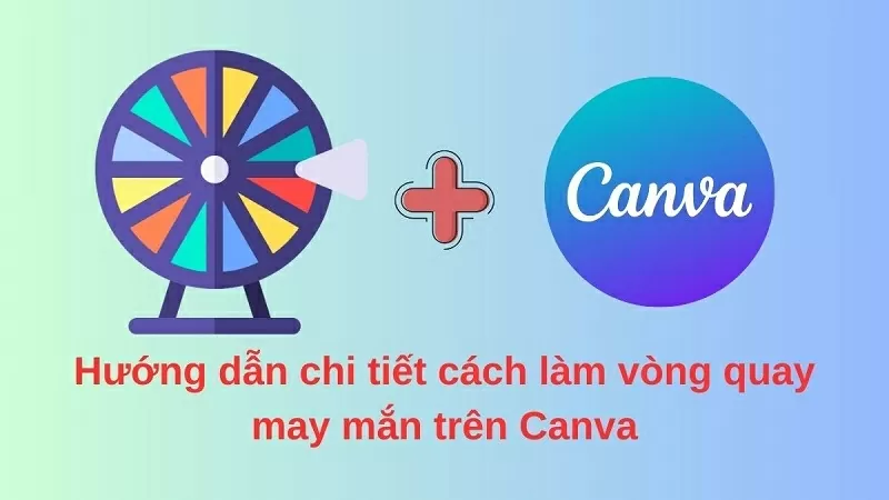 Hướng dẫn cách làm vòng quay may mắn trên Canva