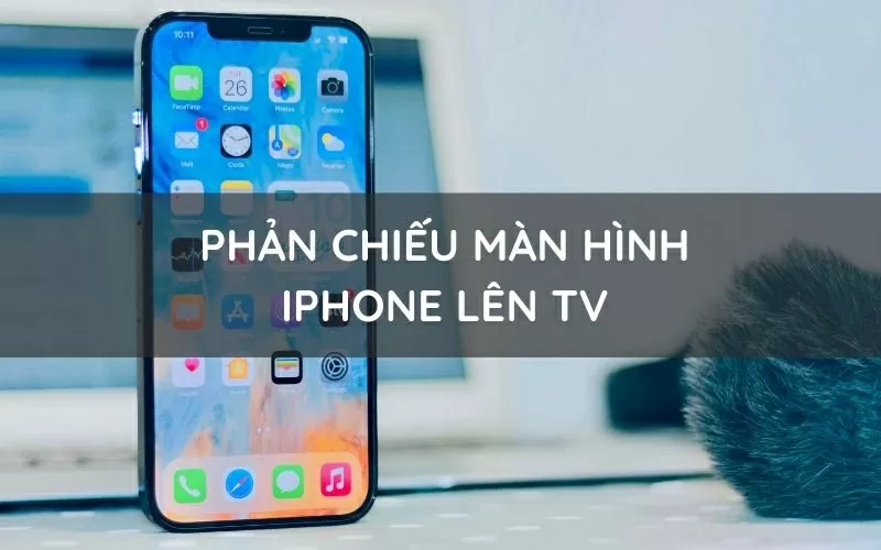 Cách phản chiếu màn hình iPhone lên TV mà không cần dây cáp