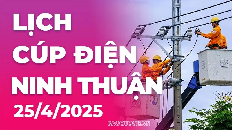Lịch cúp điện Ninh Thuận hôm nay ngày 25/4/2025