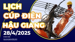 Lịch cúp điện Hậu Giang hôm nay ngày 28/4/2025