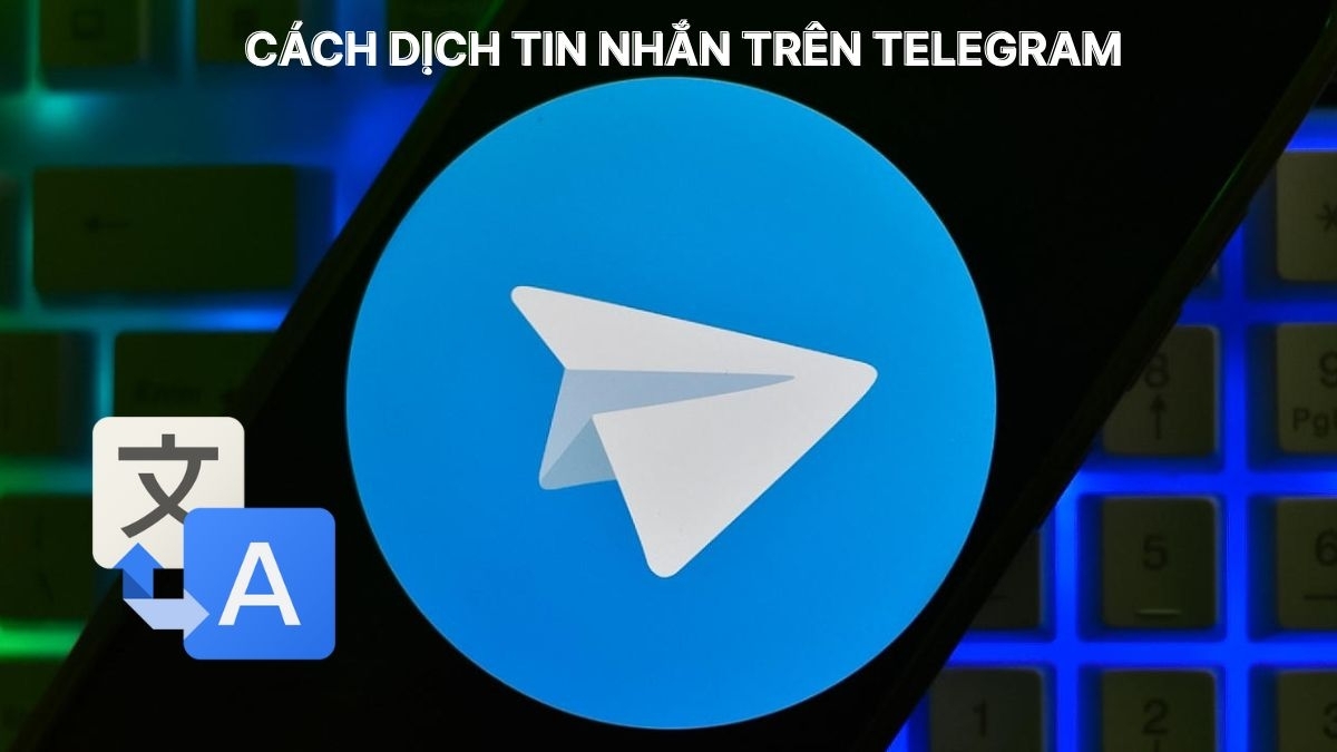 Cách dịch tin nhắn trên Telegram nhanh chóng và hiệu quả