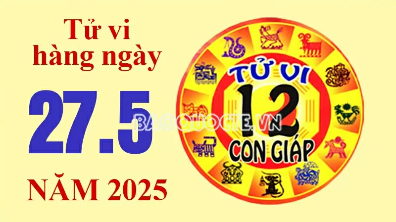 Tử vi hôm nay, xem tử vi 12 con giáp hôm nay ngày 27/5/2025: Tử vi hôm nay, xem tử vi 12 con giáp hôm nay ngày 27/5/2025: