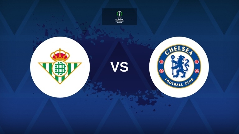 Nhận định bóng đá, dự đoán trận đấu Real Betis vs Chelsea: Lịch sử chờ khắc tên The Blues