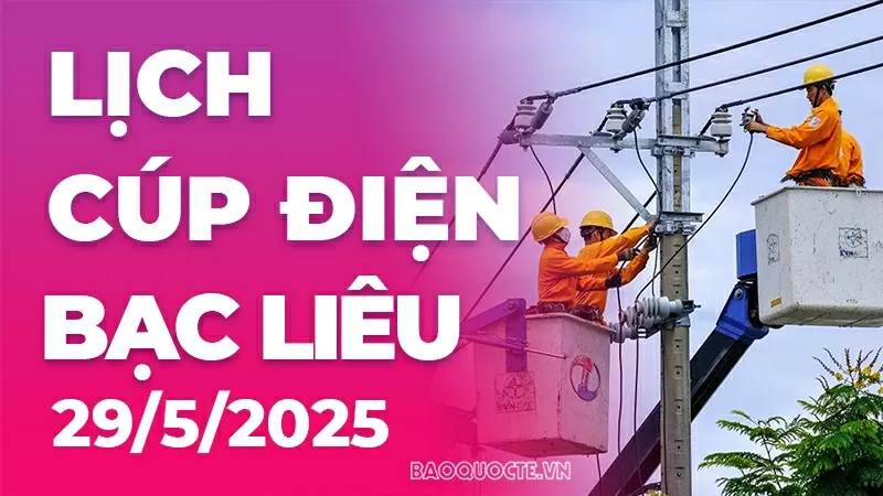 Lịch cúp điện Bạc Liêu hôm nay ngày 29/5/2025 Lịch cúp điện Bạc Liêu hôm nay ngày 29/5/2025