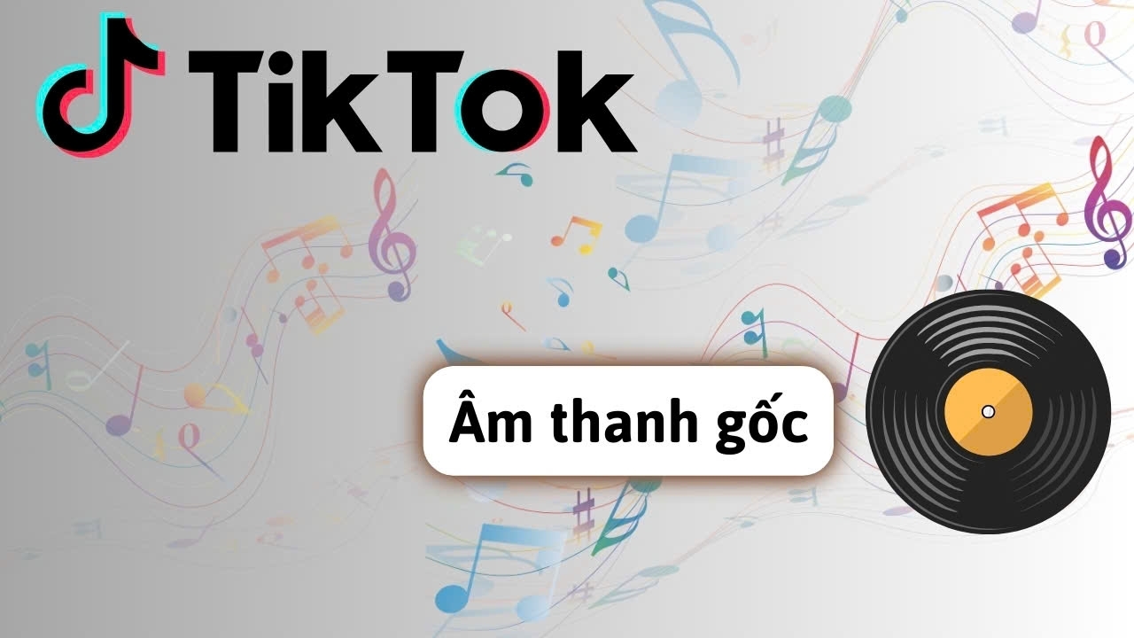 cach bat am thanh goc tren tiktok nhanh chong va hieu qua