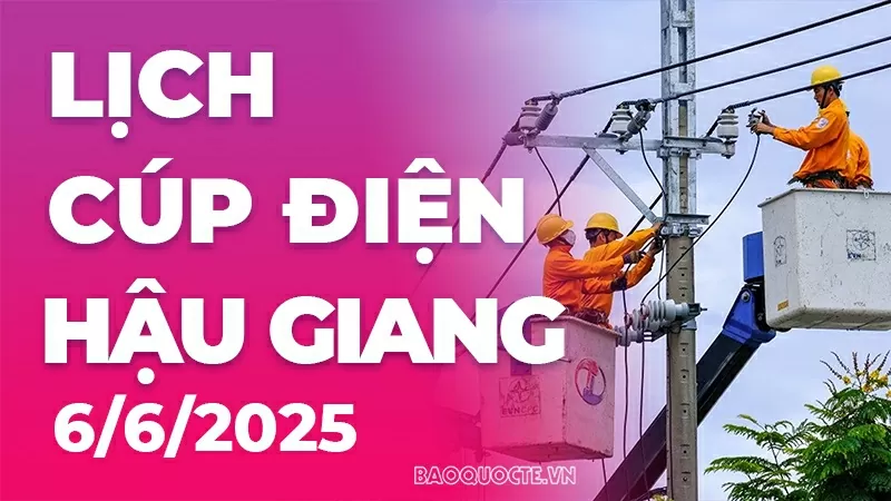 Lịch cúp điện Hậu Giang hôm nay ngày 6/6/2025 Lịch cúp điện Hậu Giang hôm nay ngày 6/6/2025
