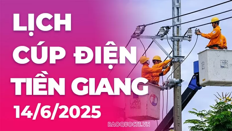 Lịch cúp điện Tiền Giang hôm nay ngày 14/6/2025 Lịch cúp điện Tiền Giang hôm nay ngày 14/6/2025