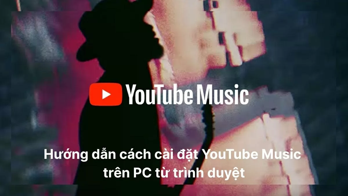 Cách cài đặt YouTube Music trên PC từ trình duyệt đơn giản. Cách cài đặt YouTube Music trên PC từ trình duyệt đơn giản.
