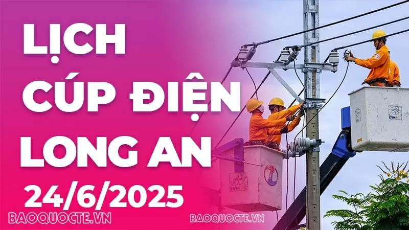 Lịch cúp điện Long An hôm nay ngày 24/6/2025