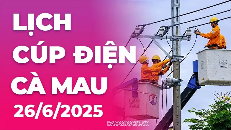 Lịch cúp điện Cà Mau hôm nay ngày 26/6/2025