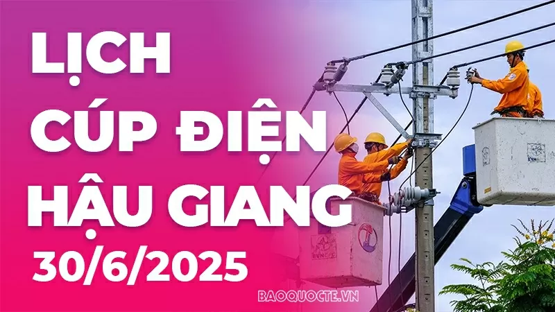 Lịch cúp điện Hậu Giang hôm nay ngày 30/6/2025