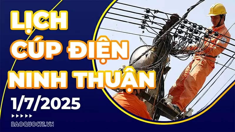 Lịch cúp điện Ninh Thuận hôm nay ngày 1/7/2025 Lịch cúp điện Ninh Thuận hôm nay ngày 1/7/2025