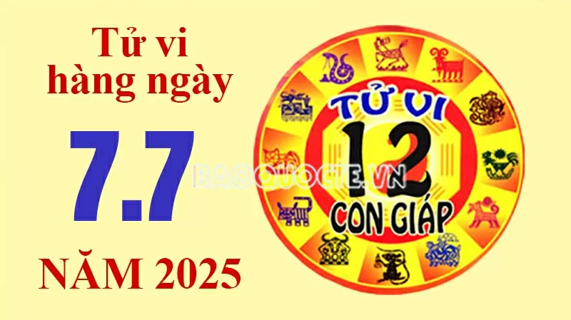 Tử vi hôm nay, xem tử vi 12 con giáp hôm nay ngày 7/7/2025: