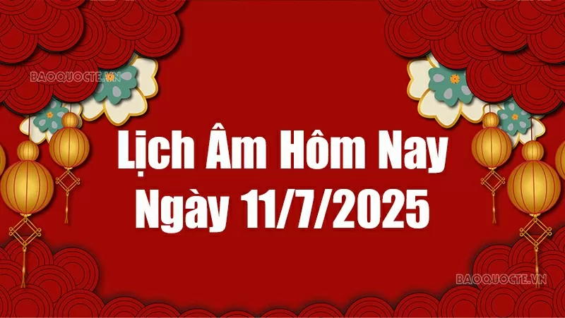 Lịch âm hôm nay 2025: Xem lịch âm 11/7/2025, Lịch vạn niên ngày 11 tháng 7 năm 2025