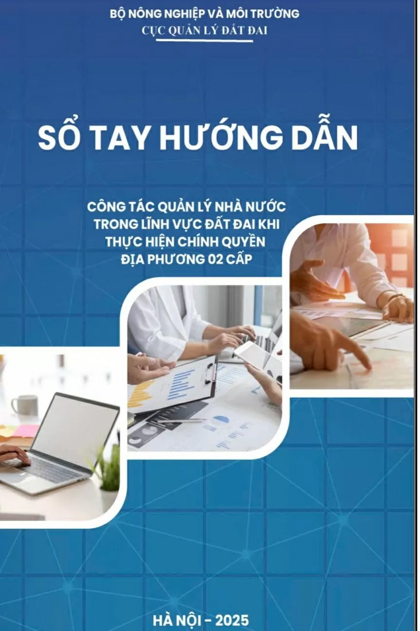 Bộ Nông nghiệp và Môi trường ban hành Sổ tay hướng dẫn công tác quản lý đất đai khi thực hiện chính quyền hai cấp Bộ Nông nghiệp và Môi trường ban hành Sổ tay hướng dẫn công tác quản lý đất đai khi thực hiện chính quyền hai cấp