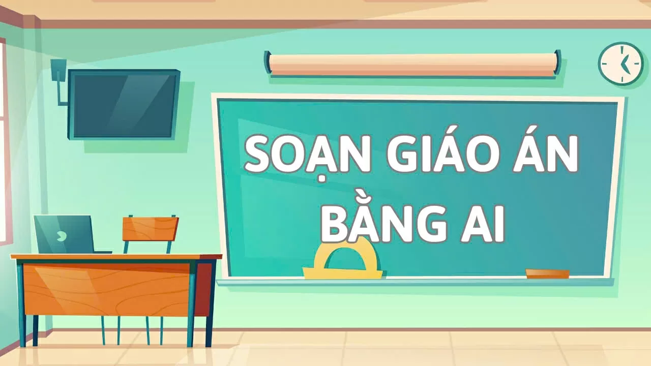 Cách tạo giáo án chuẩn chỉnh trong vài phút nhờ AI đơn giản.