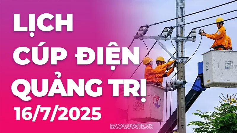 Lịch cúp điện Quảng Trị hôm nay ngày 16/7/2025 Lịch cúp điện Quảng Trị hôm nay ngày 16/7/2025
