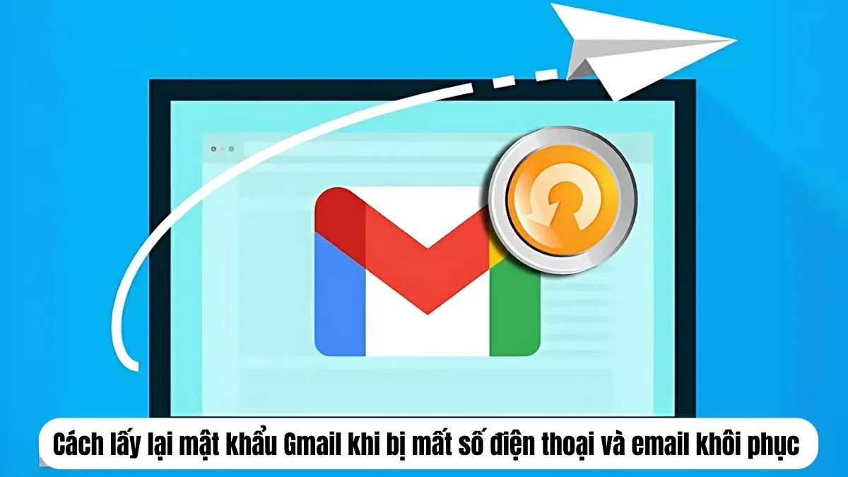 Khôi phục Gmail khi mất số và Email khôi phục hiệu quả nhất.